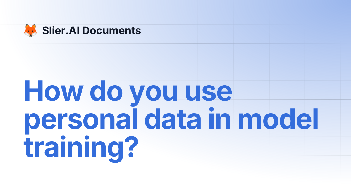 How do you use personal data in model training? | Slier.AI Documents